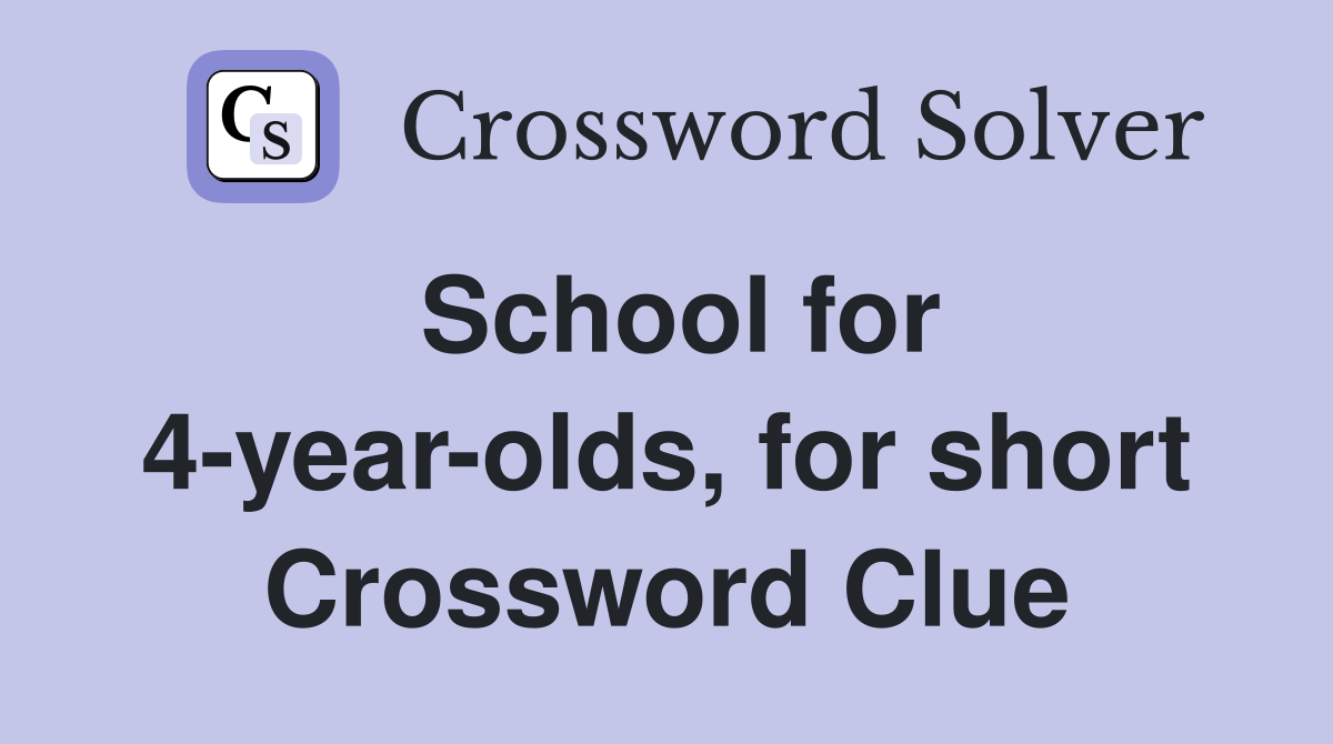 School for 4-year-olds, for short Crossword Clue