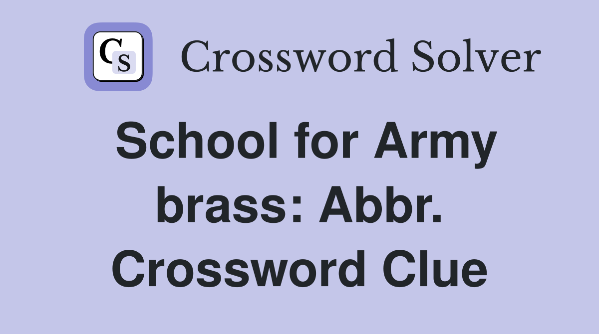 School for Army brass: Abbr. Crossword Clue
