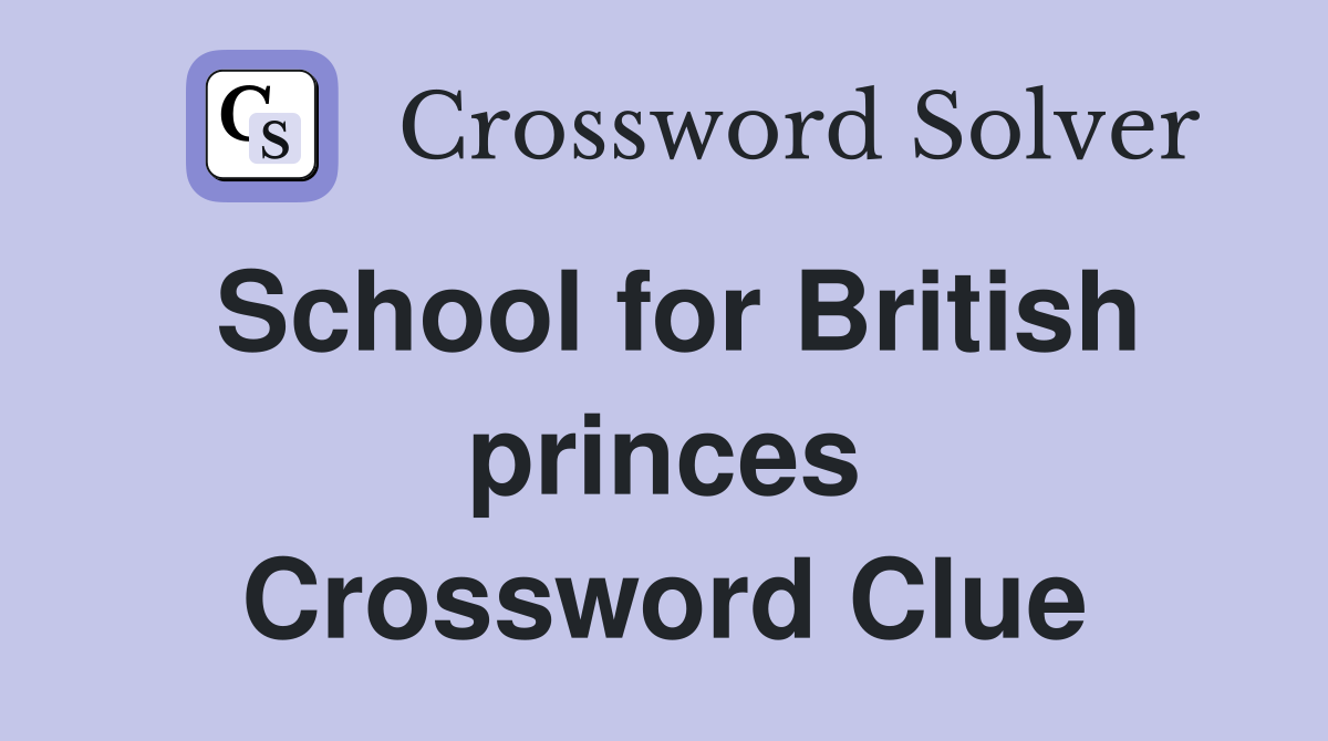 School for British princes Crossword Clue