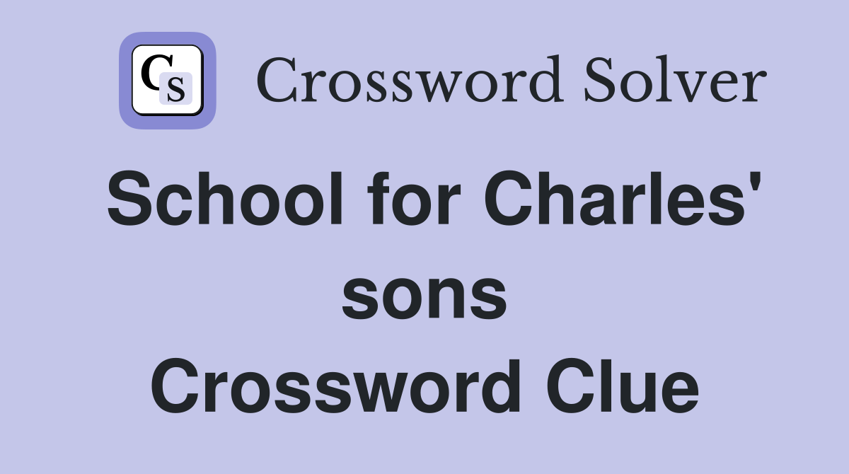 School for Charles' sons Crossword Clue