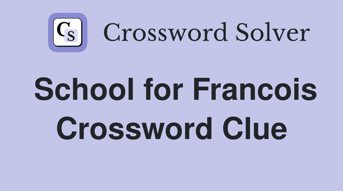 School for Francois Crossword Clue