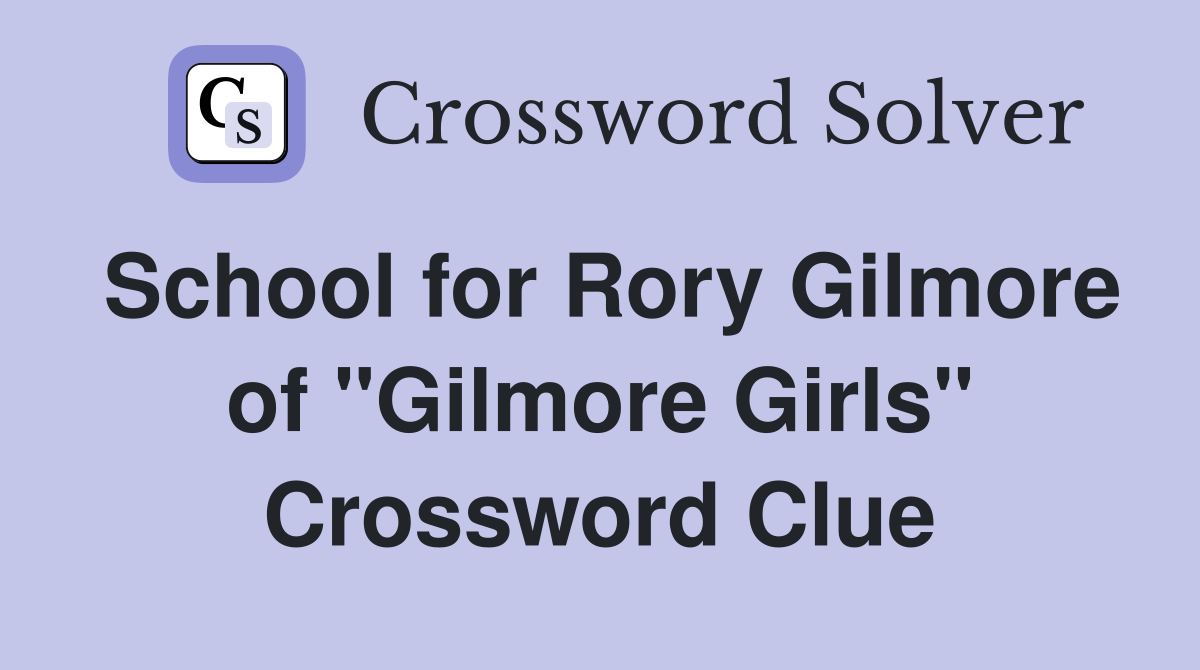 School for Rory Gilmore of "Gilmore Girls" Crossword Clue