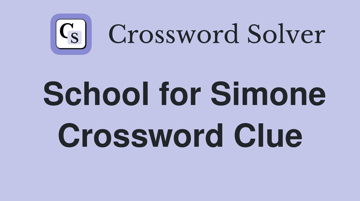 School for Simone Crossword Clue