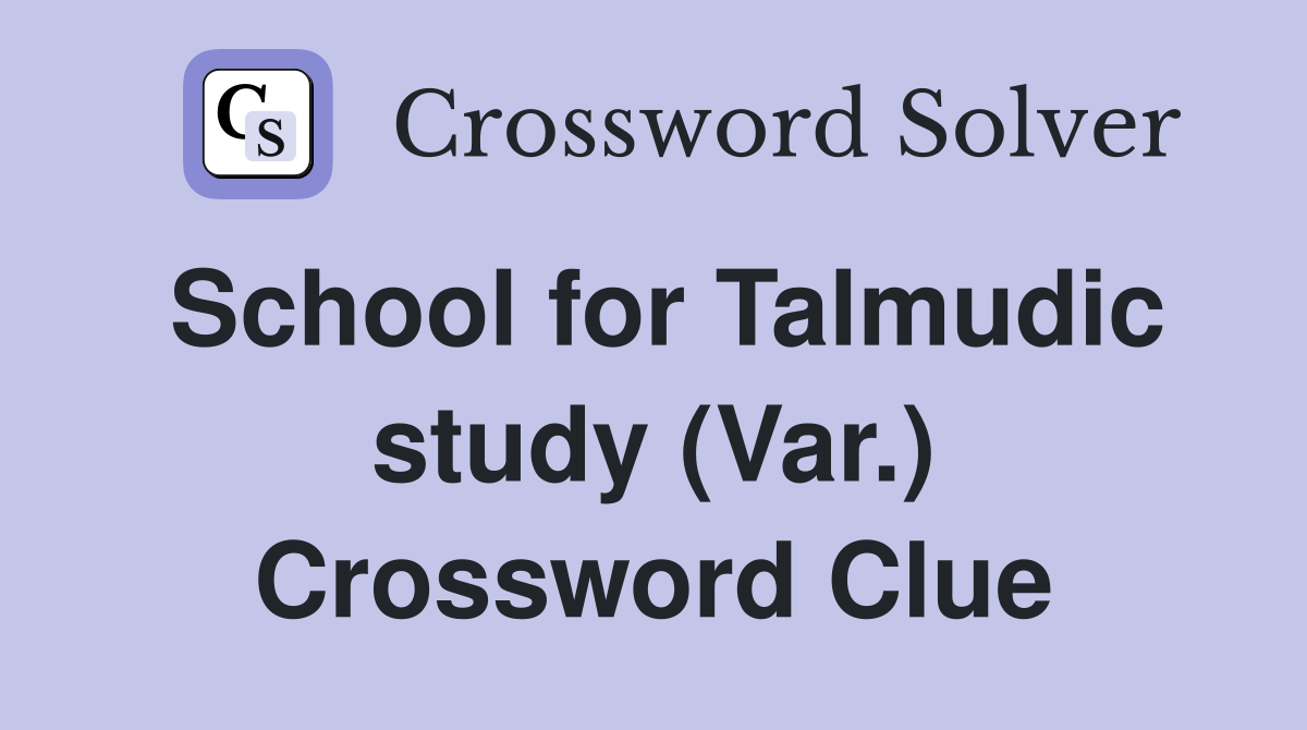 School for Talmudic study (Var.) Crossword Clue