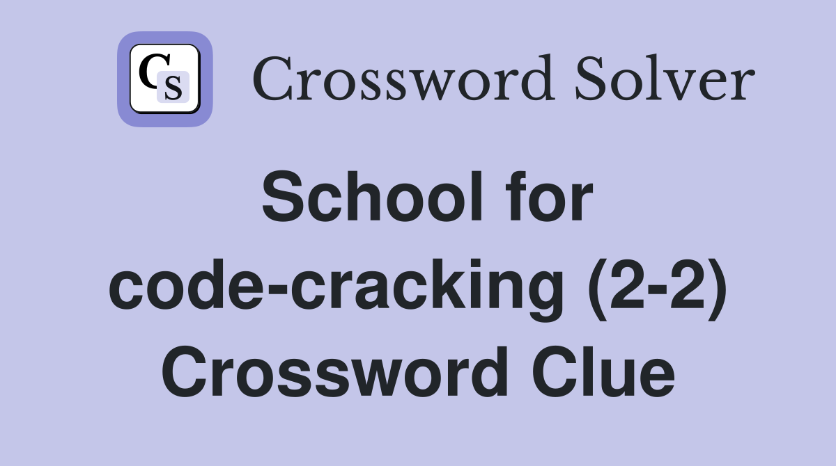 School for code-cracking (2-2) Crossword Clue