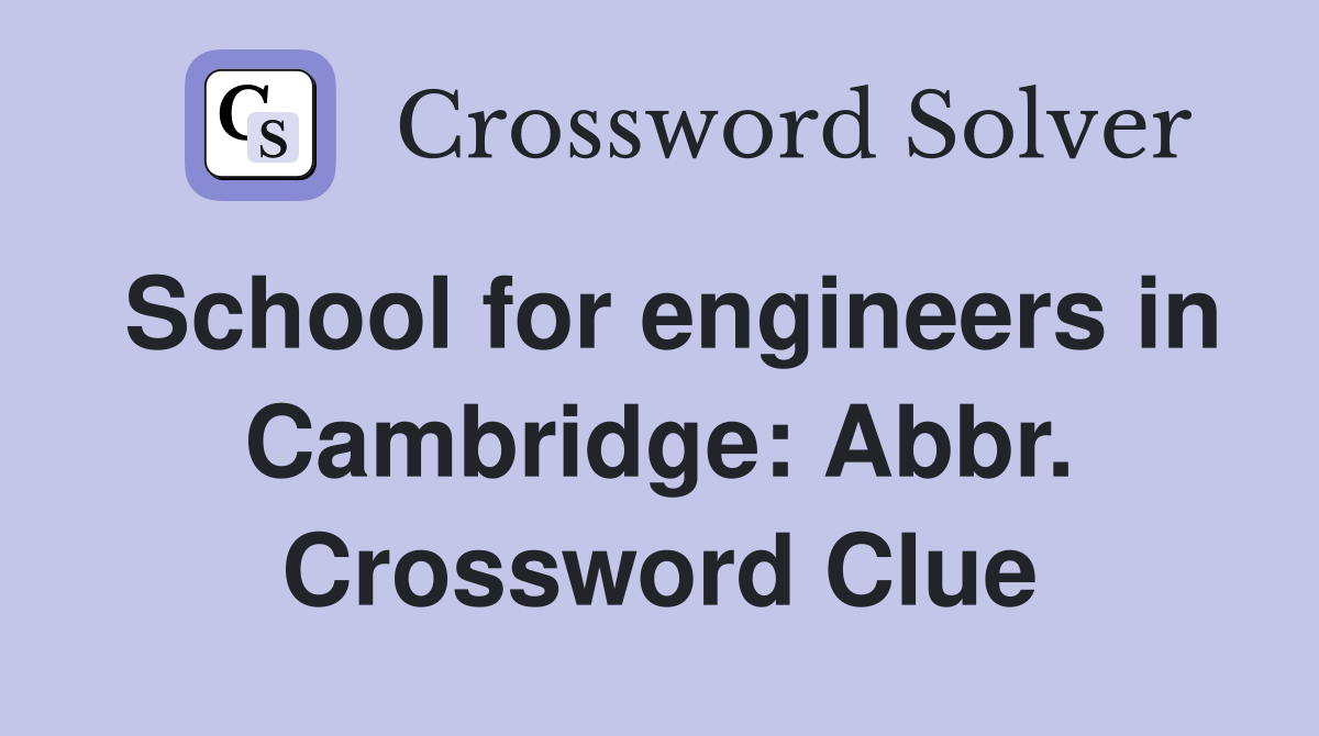 School for engineers in Cambridge: Abbr. Crossword Clue