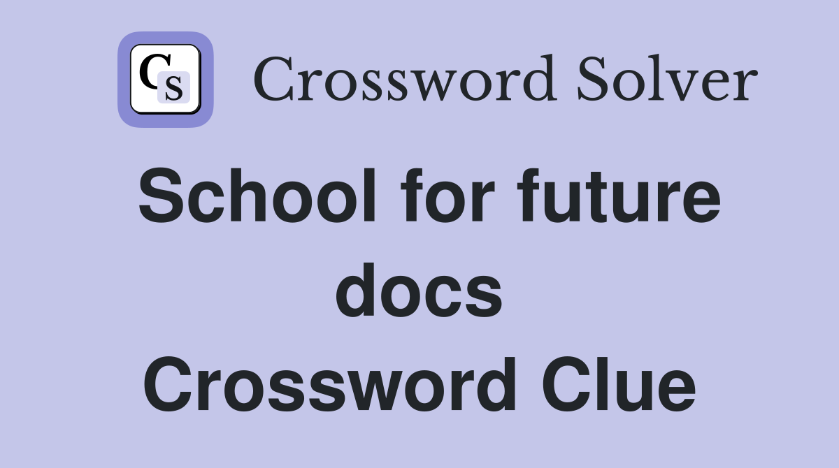 School for future docs Crossword Clue