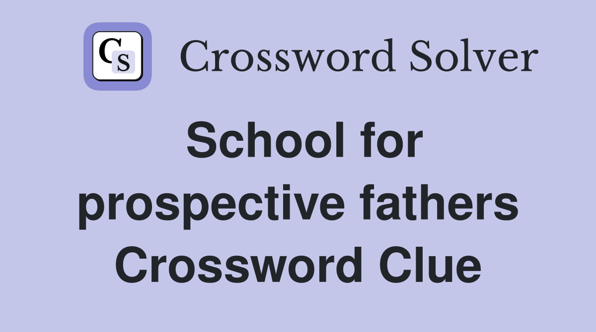 School for prospective fathers Crossword Clue