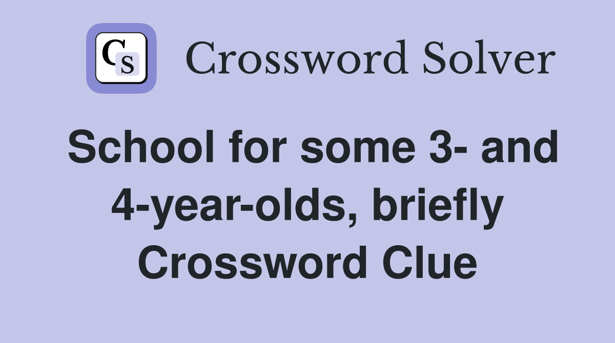 School for some 3- and 4-year-olds, briefly Crossword Clue
