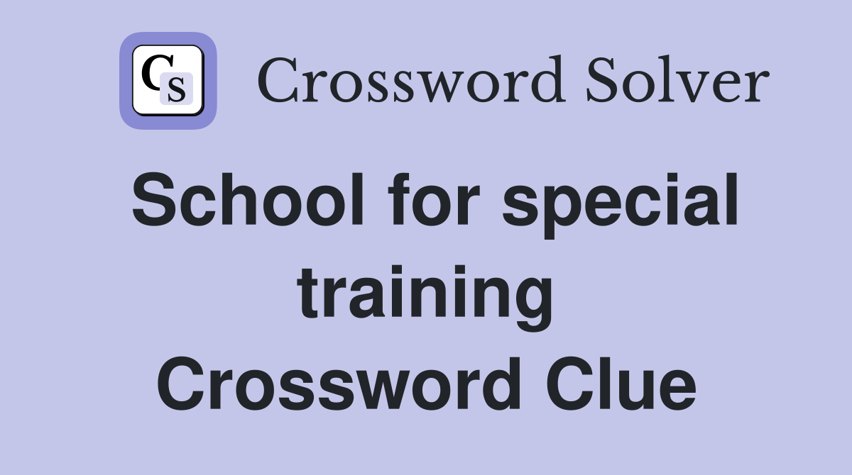 School for special training Crossword Clue