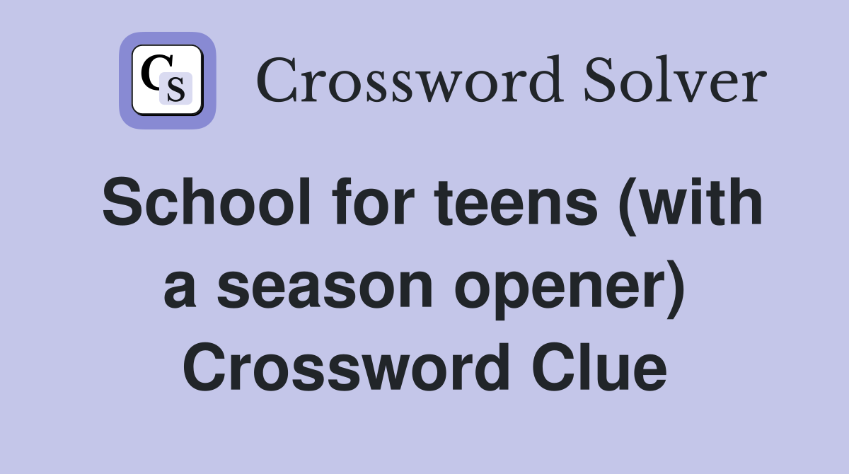 School for teens (with a season opener) Crossword Clue