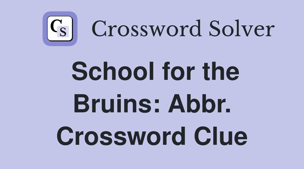 School for the Bruins: Abbr. Crossword Clue