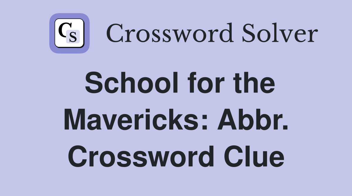 School for the Mavericks: Abbr. Crossword Clue