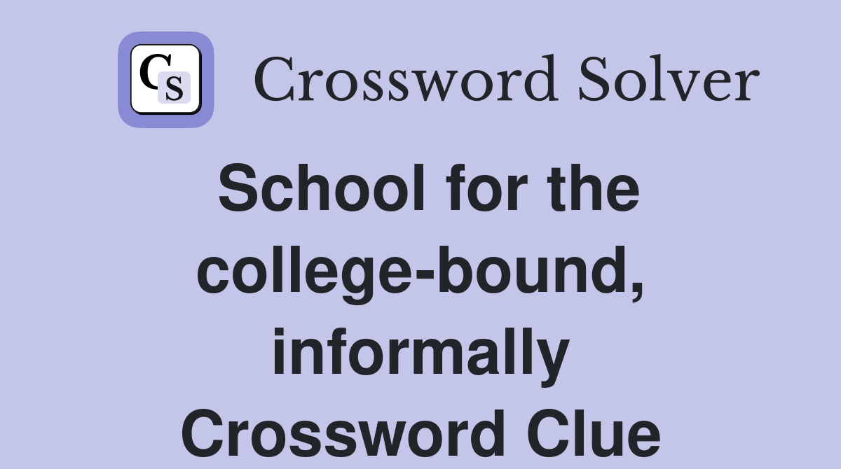 School for the college-bound, informally Crossword Clue