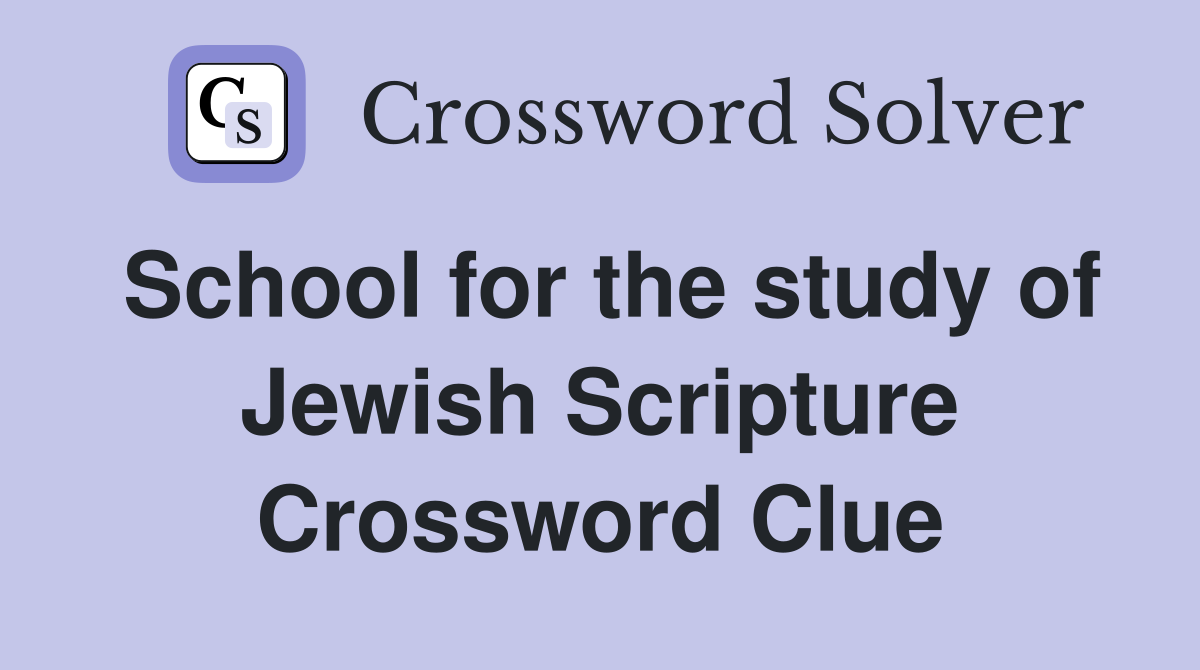 School for the study of Jewish Scripture Crossword Clue