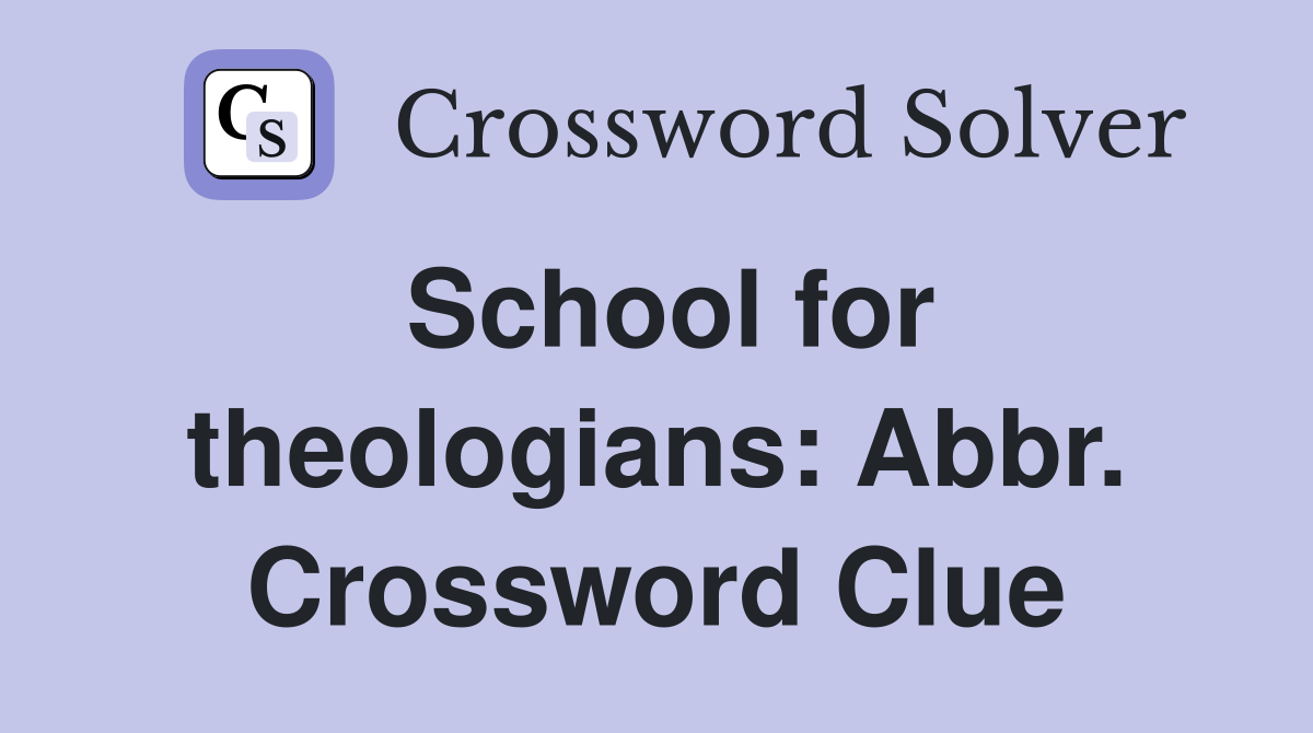 School for theologians: Abbr. Crossword Clue
