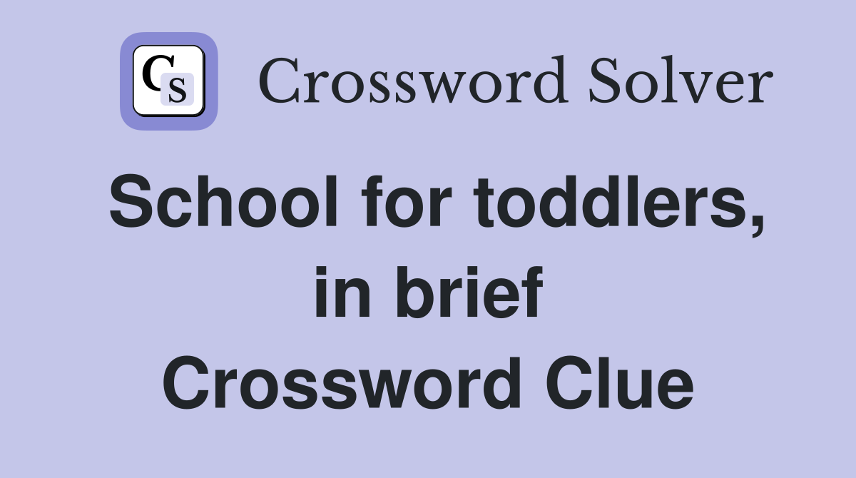 School for toddlers, in brief Crossword Clue