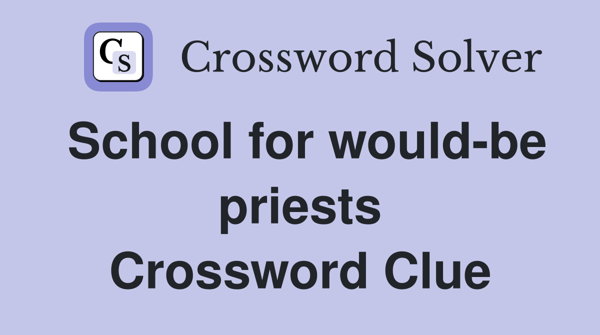 School for would-be priests Crossword Clue
