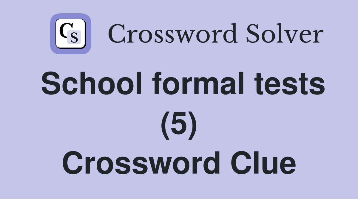 School formal tests (5) Crossword Clue