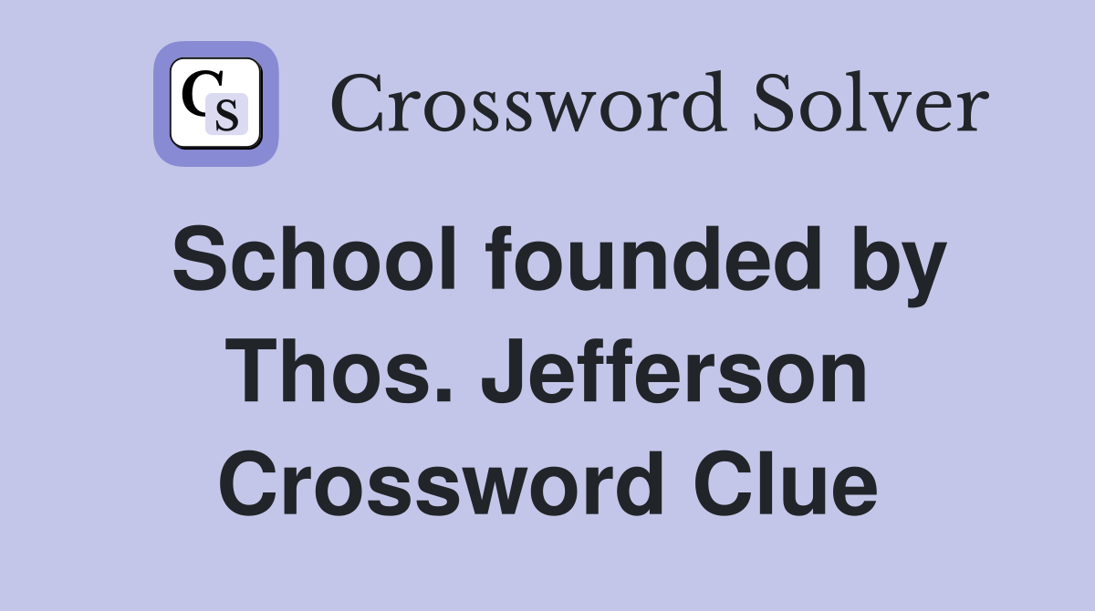 School founded by Thos. Jefferson Crossword Clue