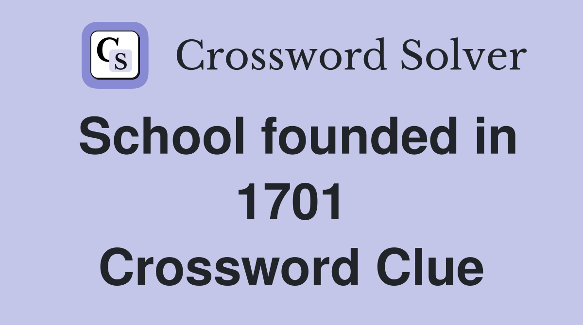 School founded in 1701 Crossword Clue
