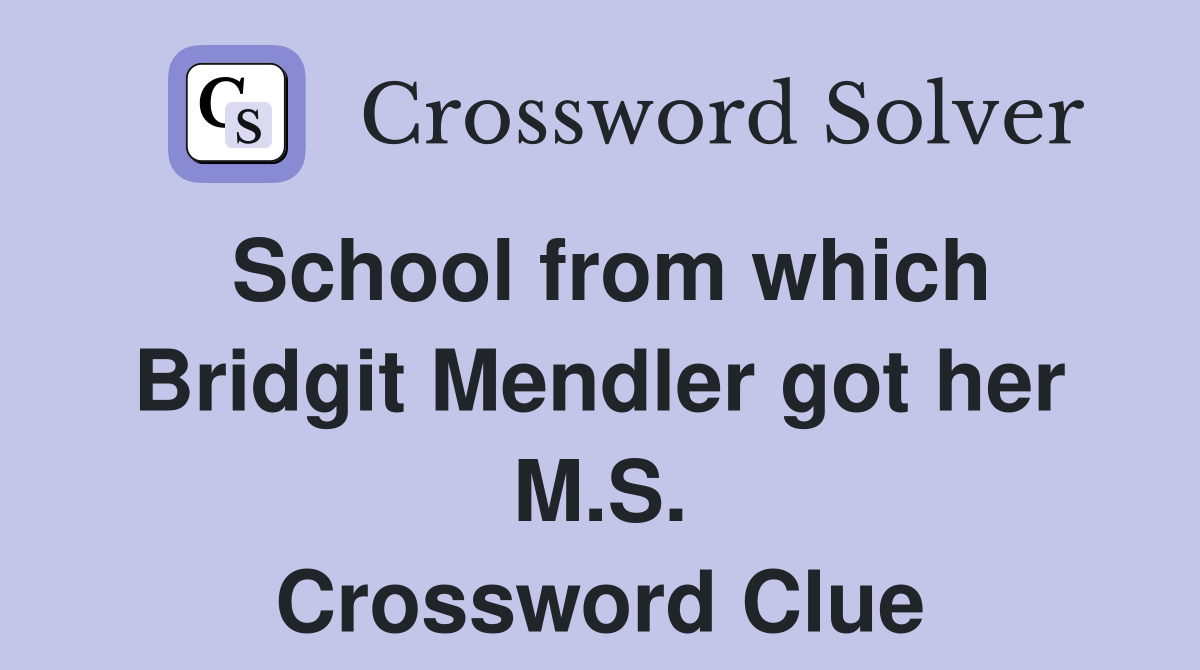 School from which Bridgit Mendler got her M.S. Crossword Clue