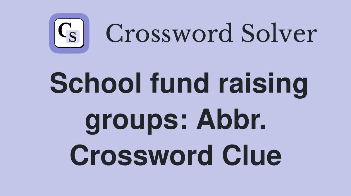 School fund raising groups: Abbr. Crossword Clue