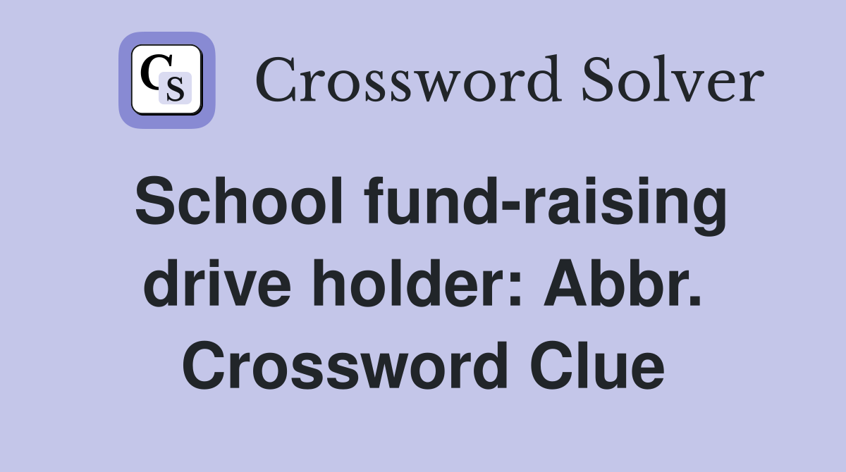 School fund-raising drive holder: Abbr. Crossword Clue
