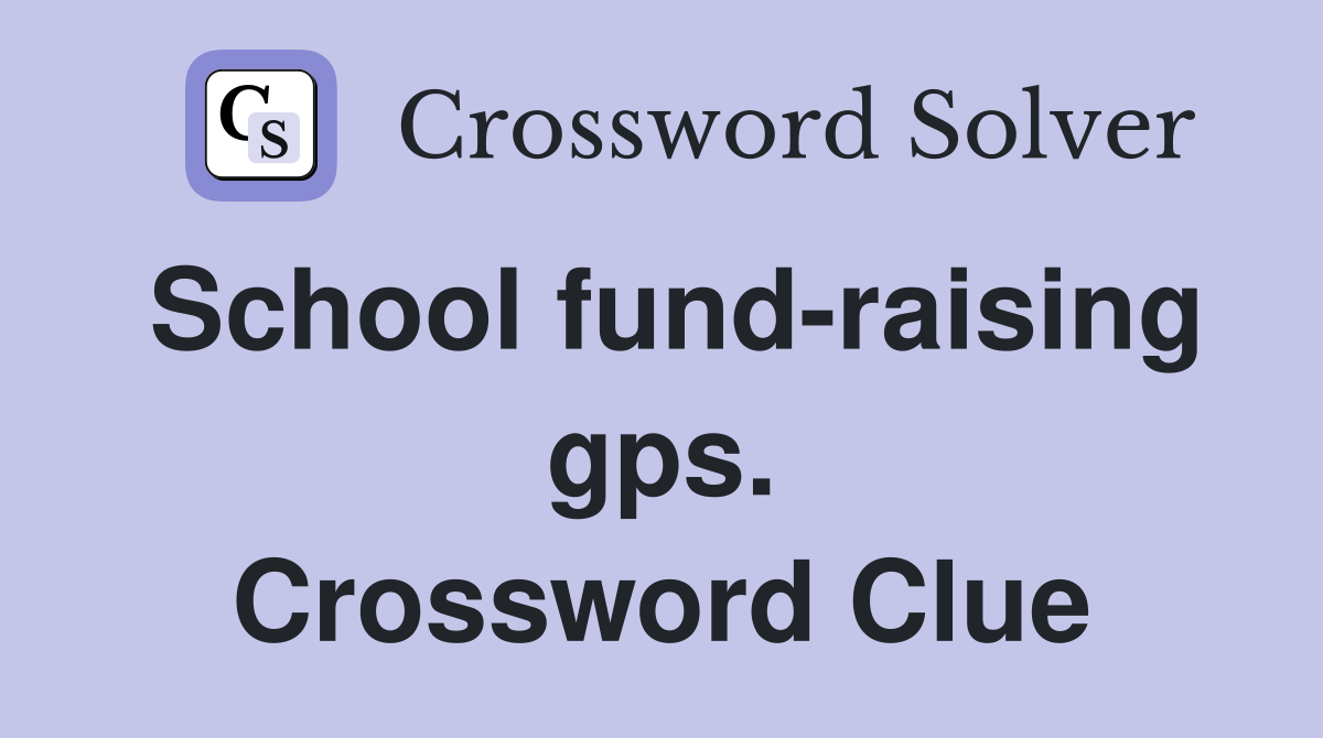School fund-raising gps. Crossword Clue