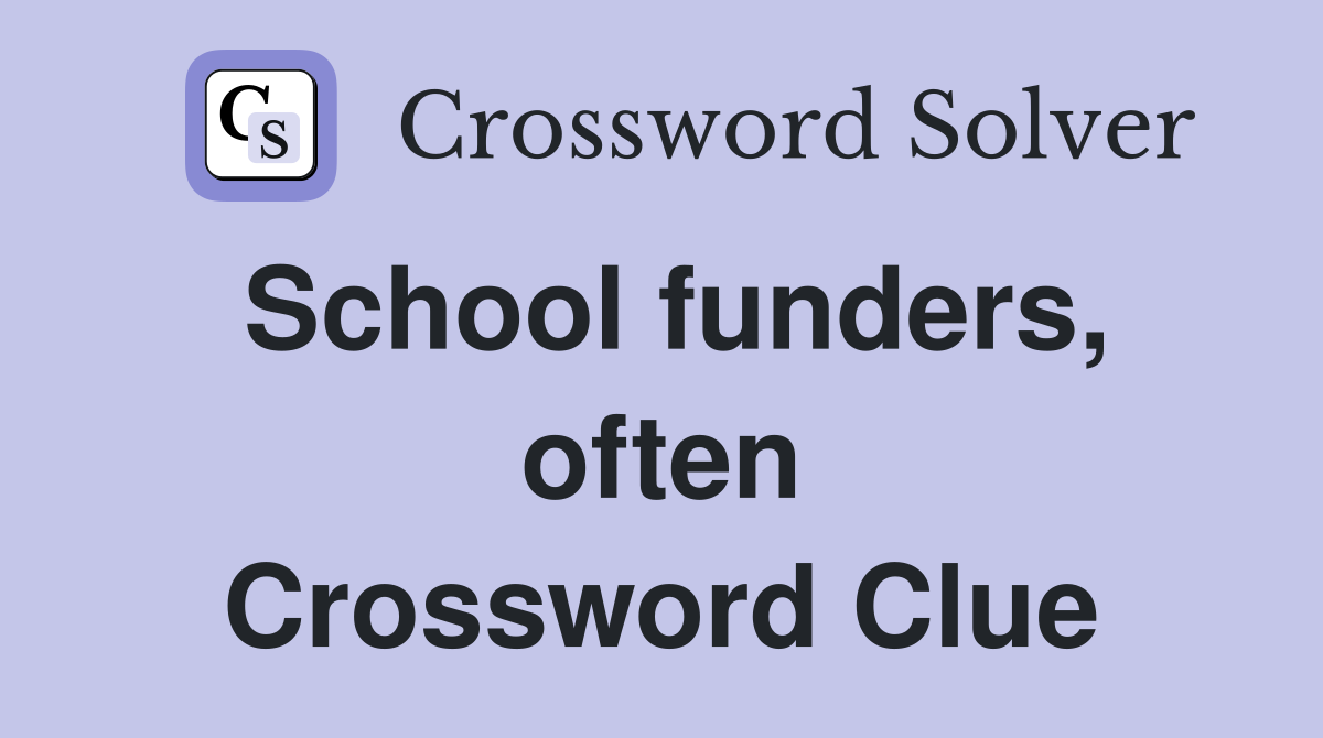 School funders, often Crossword Clue