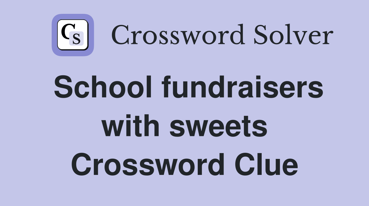 School fundraisers with sweets Crossword Clue