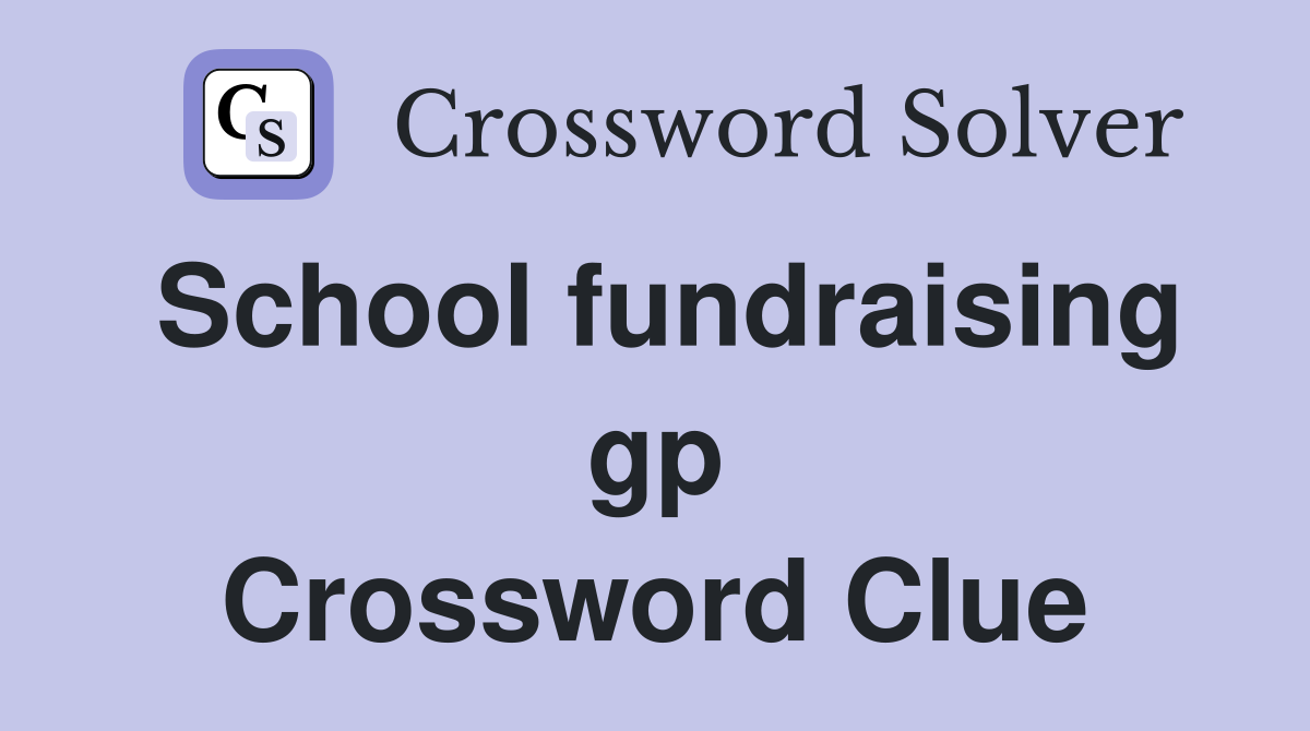 School fundraising gp Crossword Clue