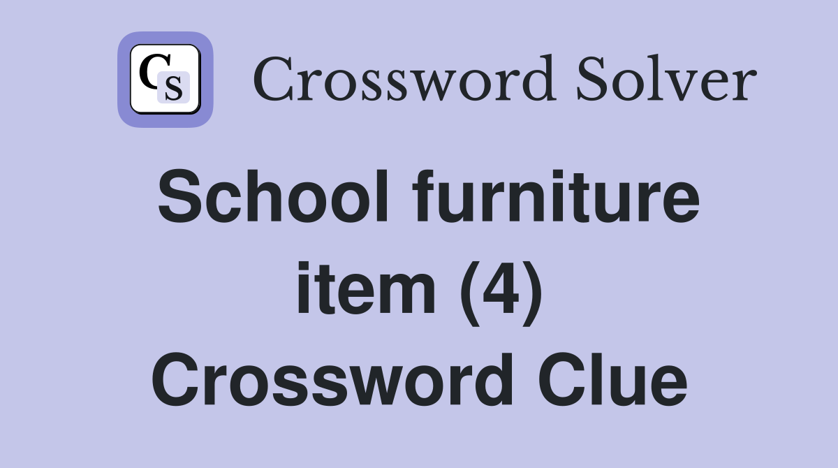 School furniture item (4) Crossword Clue