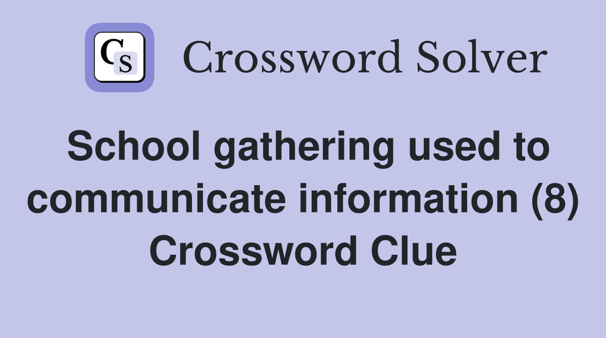 School gathering used to communicate information (8) Crossword Clue