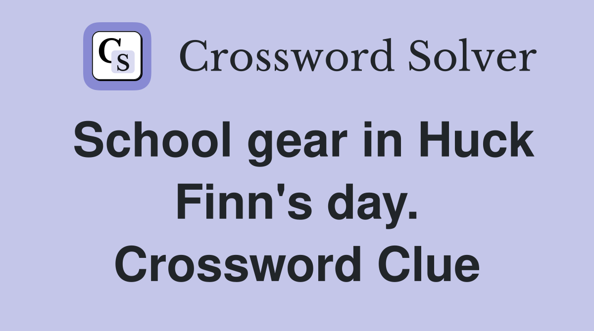 School gear in Huck Finn's day. Crossword Clue