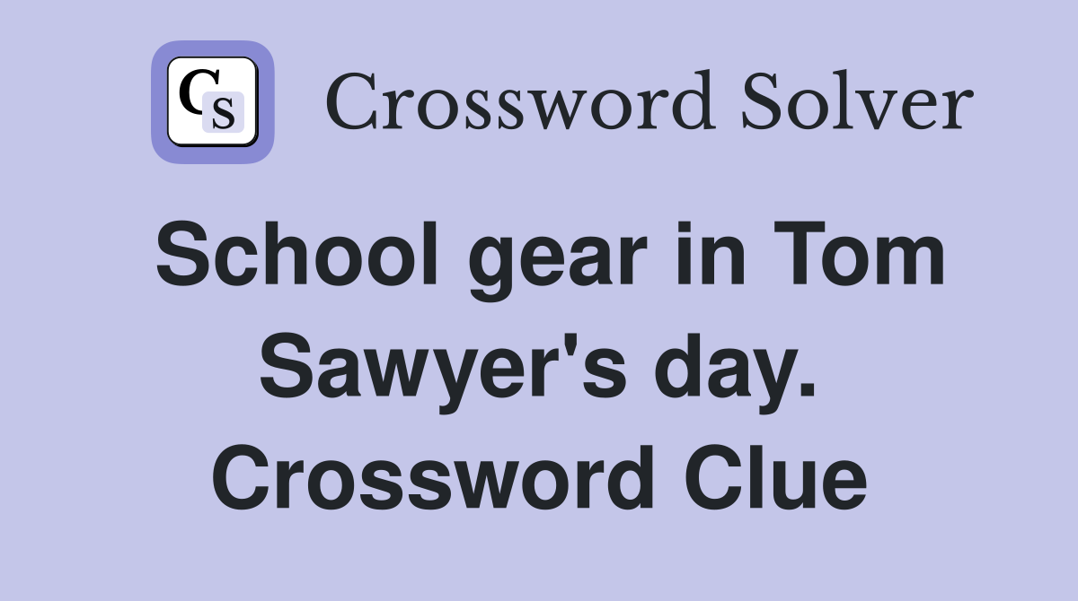 School gear in Tom Sawyer's day. Crossword Clue