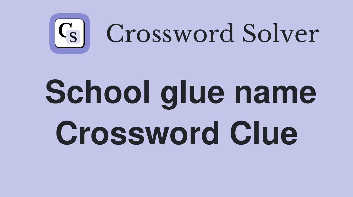 School glue name Crossword Clue