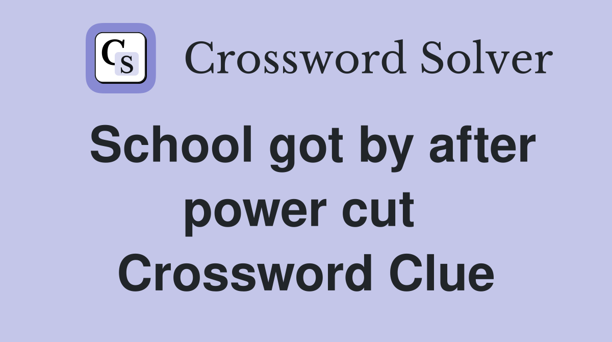 School got by after power cut  Crossword Clue