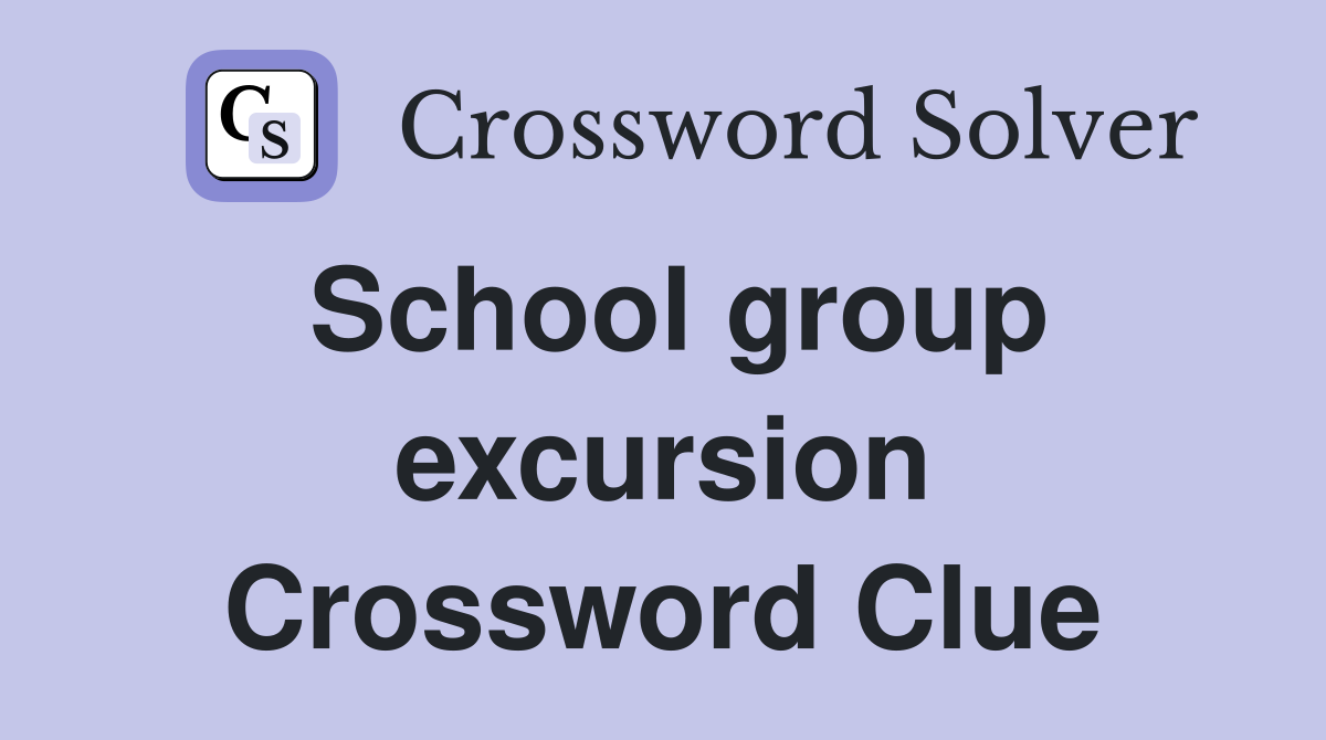 School group excursion Crossword Clue