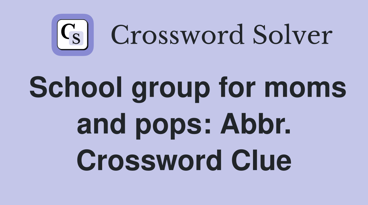 School group for moms and pops: Abbr. Crossword Clue