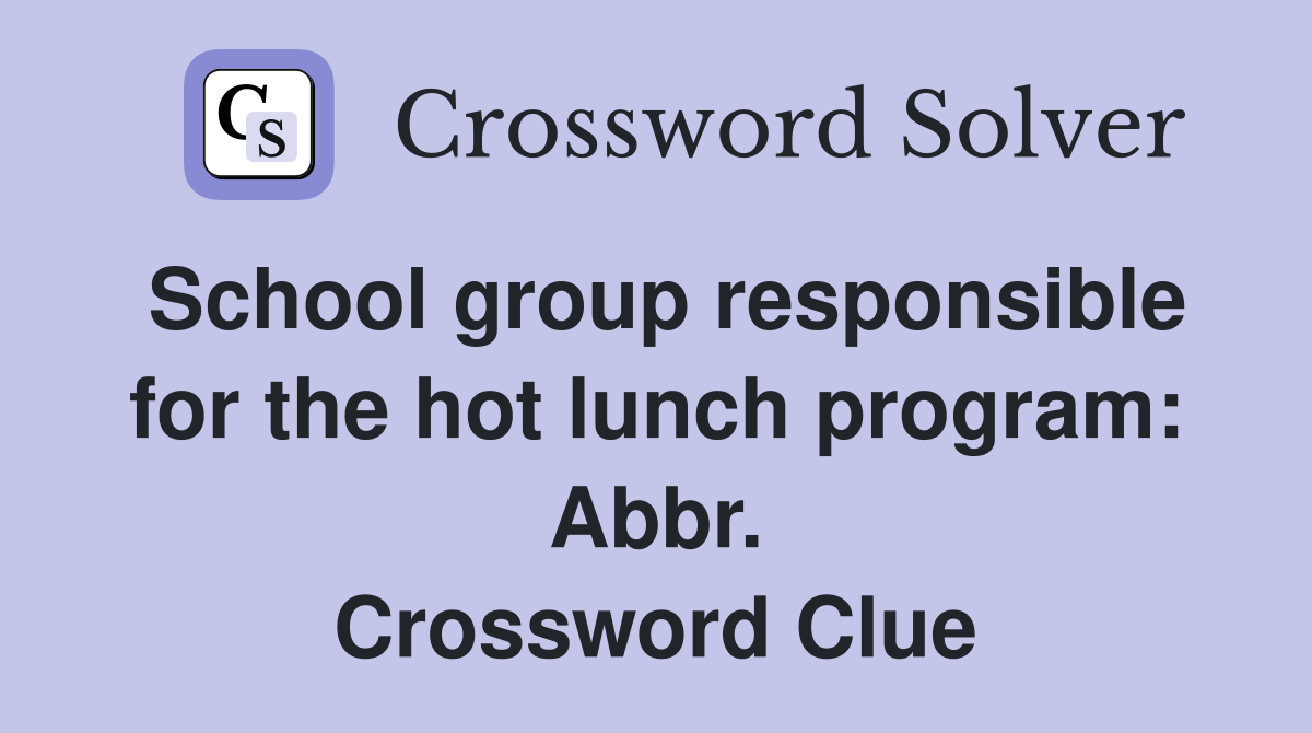 School group responsible for the hot lunch program: Abbr. Crossword Clue