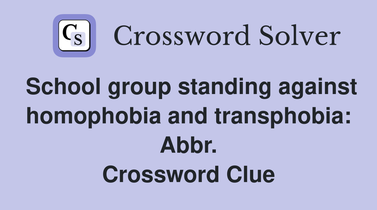 School group standing against homophobia and transphobia: Abbr. Crossword Clue