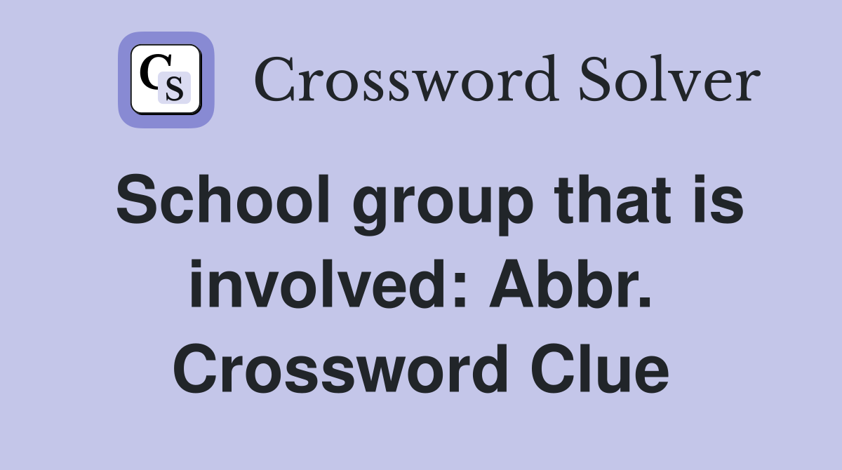 School group that is involved: Abbr. Crossword Clue