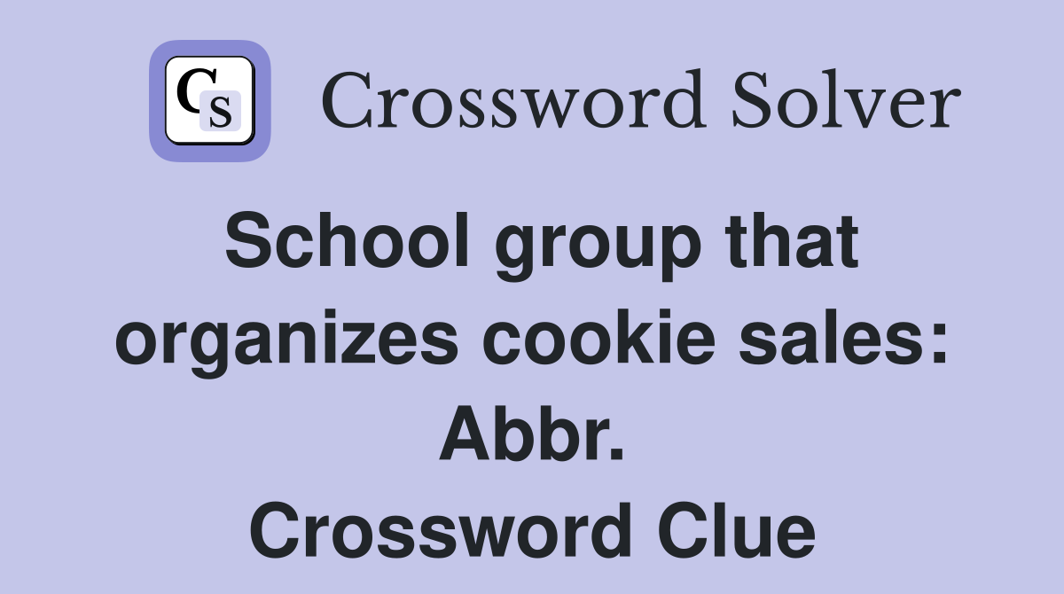 School group that organizes cookie sales: Abbr. Crossword Clue