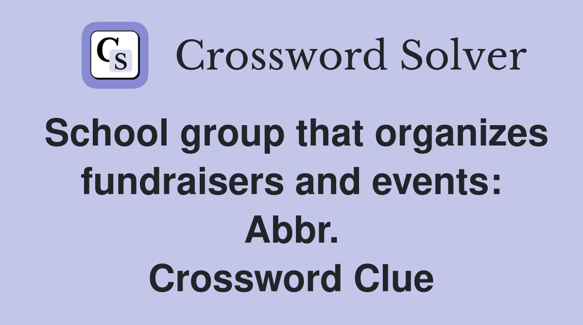 School group that organizes fundraisers and events: Abbr. Crossword Clue