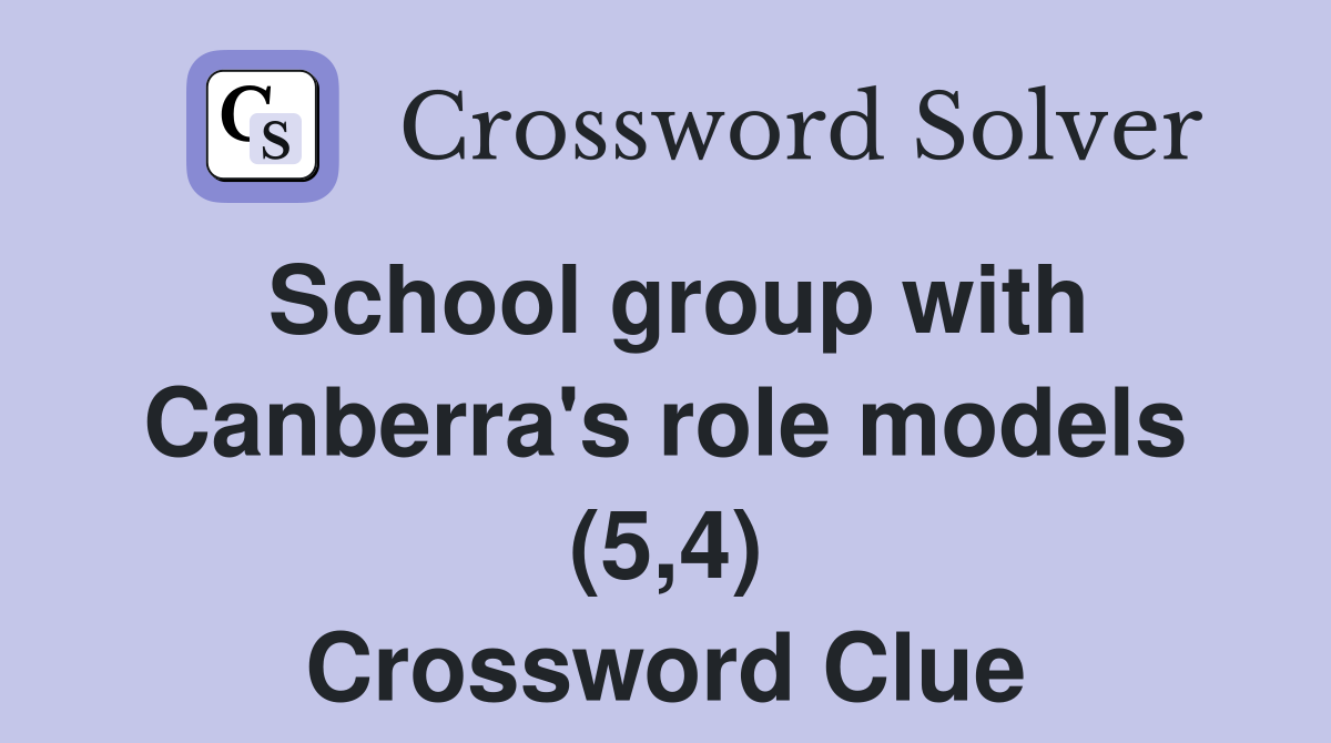 School group with Canberra's role models (5,4) Crossword Clue
