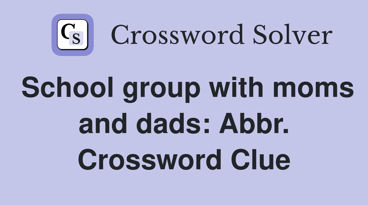 School group with moms and dads: Abbr. Crossword Clue