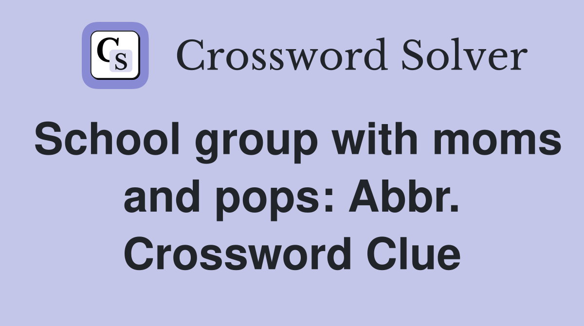School group with moms and pops: Abbr. Crossword Clue