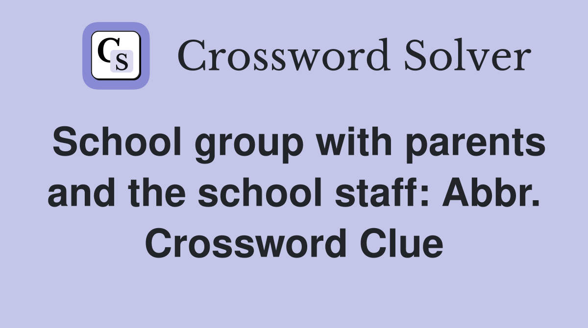 School group with parents and the school staff: Abbr. Crossword Clue