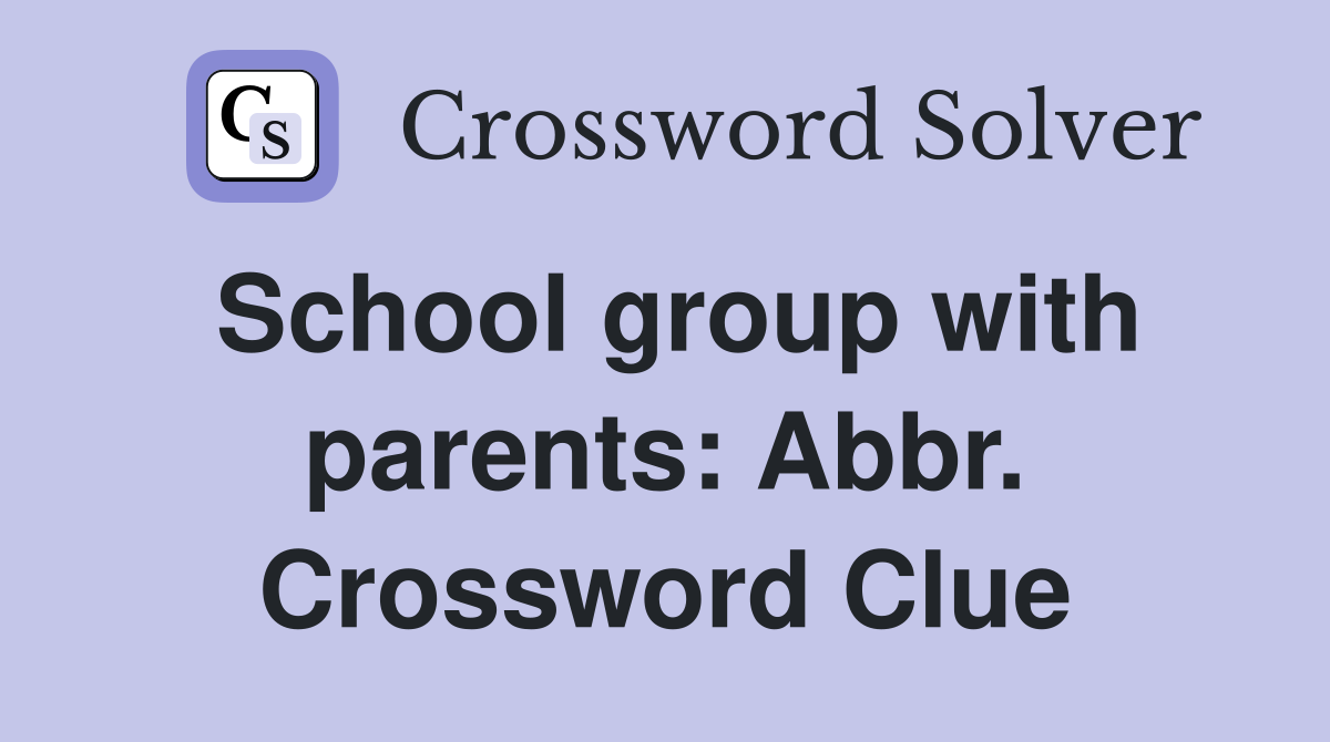 School group with parents: Abbr. Crossword Clue